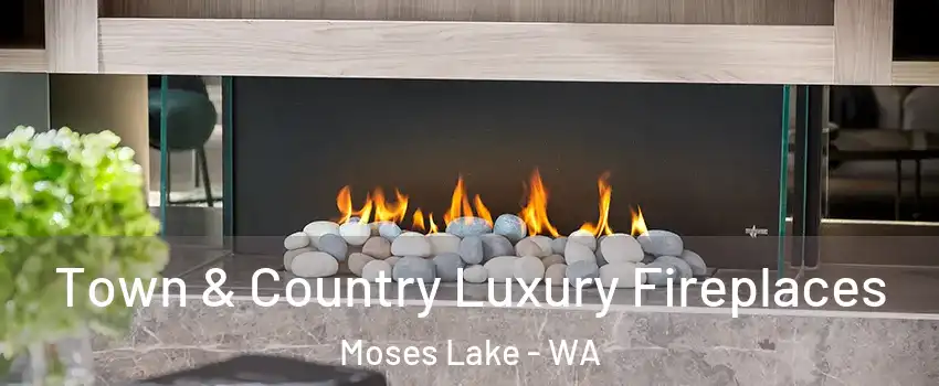  Town & Country Luxury Fireplaces Moses Lake - WA