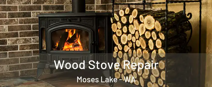  Wood Stove Repair Moses Lake - WA